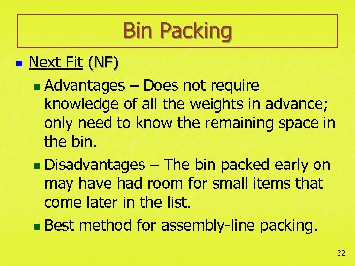 Bin Packing n Next Fit (NF) n Advantages – Does not require knowledge of