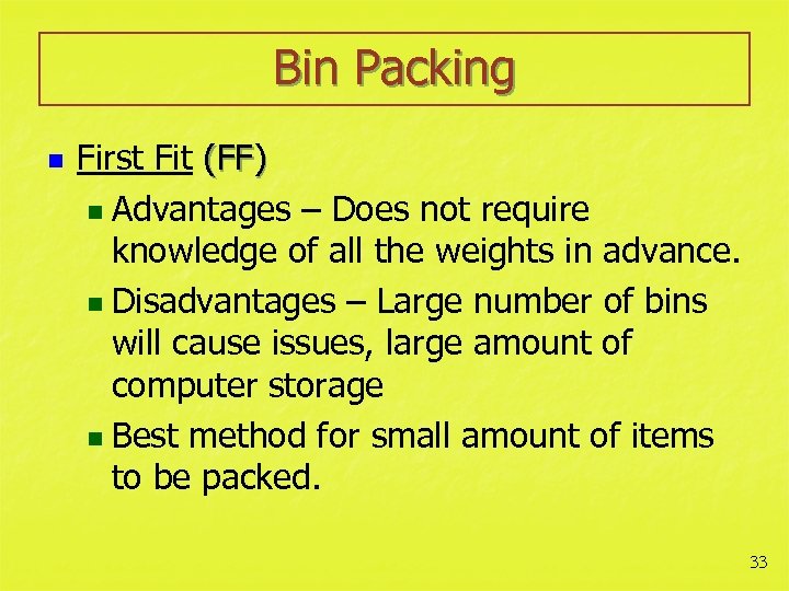 Bin Packing n First Fit (FF) n Advantages – Does not require knowledge of
