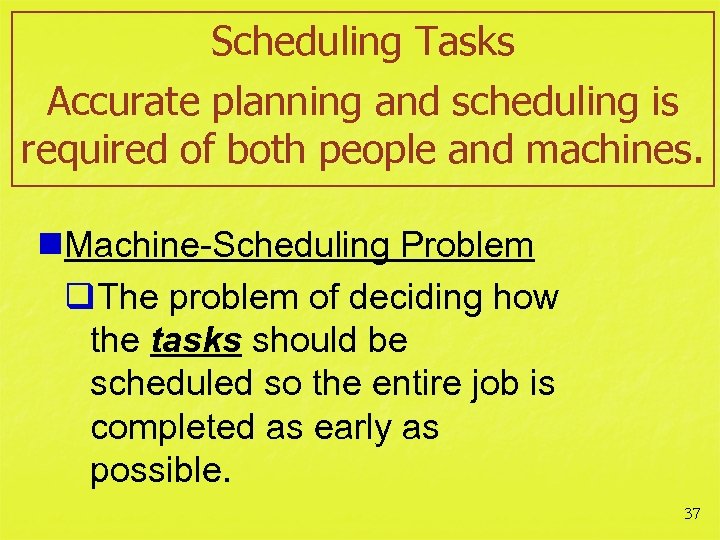 Scheduling Tasks Accurate planning and scheduling is required of both people and machines. n.