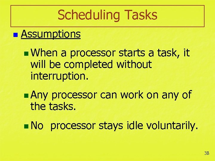 Scheduling Tasks n Assumptions n When a processor starts a task, it will be