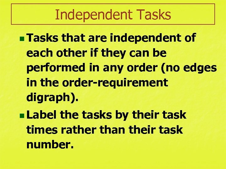 Independent Tasks n Tasks that are independent of each other if they can be