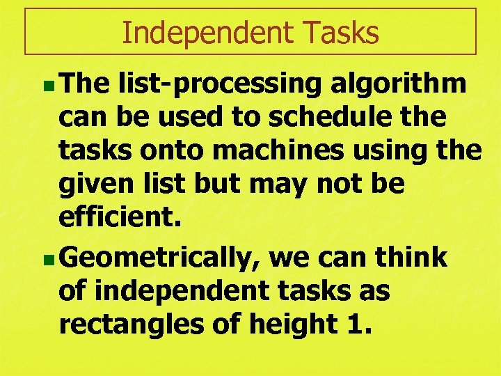 Independent Tasks n The list-processing algorithm can be used to schedule the tasks onto