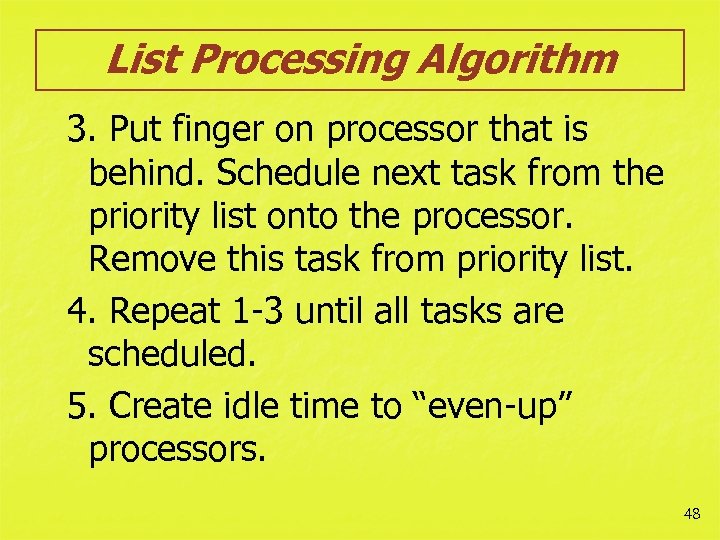 List Processing Algorithm 3. Put finger on processor that is behind. Schedule next task