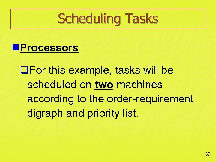 Scheduling Tasks n. Processors q. For this example, tasks will be scheduled on two