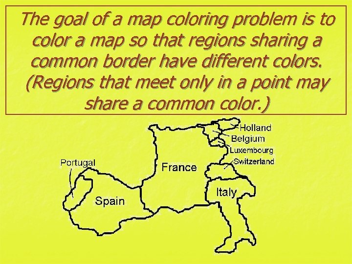 The goal of a map coloring problem is to color a map so that