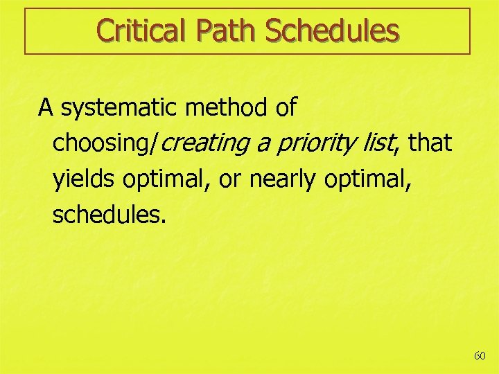 Critical Path Schedules A systematic method of choosing/creating a priority list, that yields optimal,