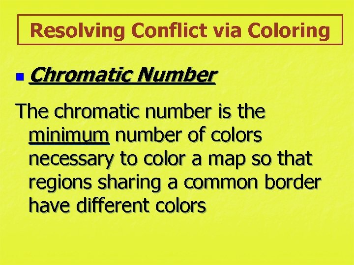 Resolving Conflict via Coloring n Chromatic Number The chromatic number is the minimum number