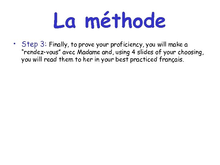 La méthode • Step 3: Finally, to prove your proficiency, you will make a