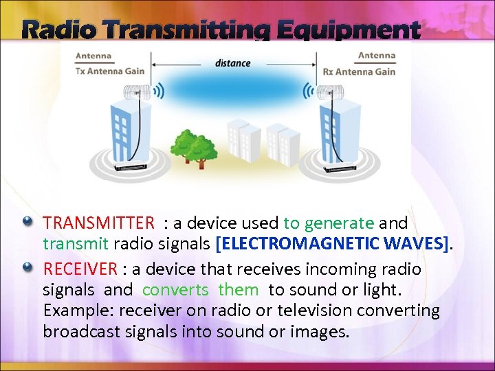 Radio Transmitting Equipment TRANSMITTER : a device used to generate and transmit radio signals