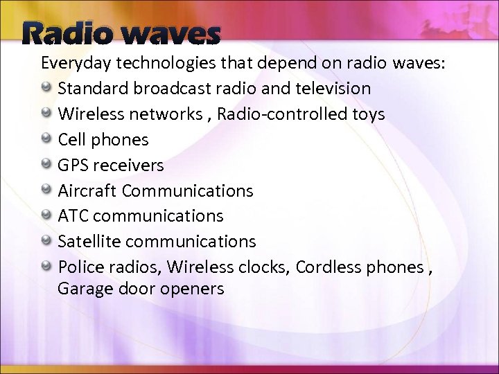 Radio waves Everyday technologies that depend on radio waves: Standard broadcast radio and television