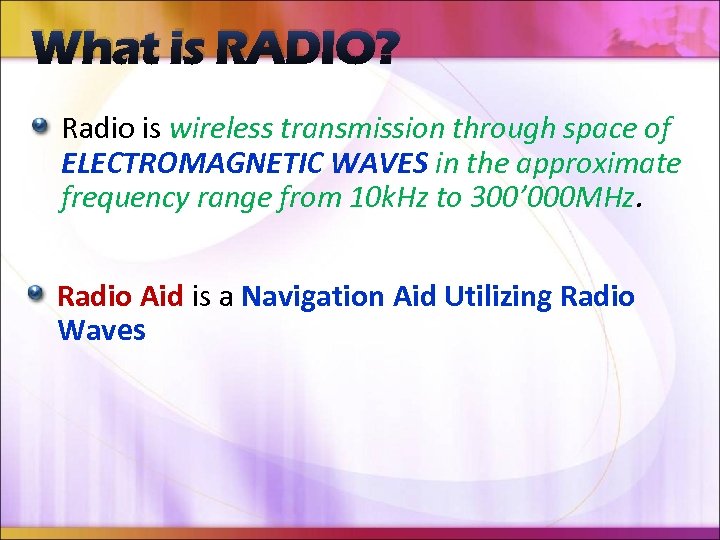 What is RADIO? Radio is wireless transmission through space of ELECTROMAGNETIC WAVES in the