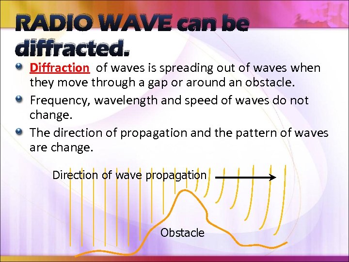 RADIO WAVE can be diffracted. Diffraction of waves is spreading out of waves when
