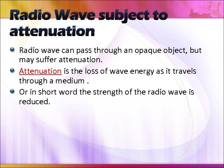 Radio Wave subject to attenuation Radio wave can pass through an opaque object, but