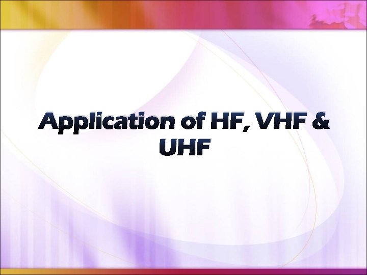 Application of HF, VHF & UHF 