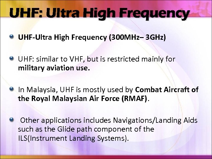 UHF: Ultra High Frequency UHF-Ultra High Frequency (300 MHz– 3 GHz) UHF: similar to