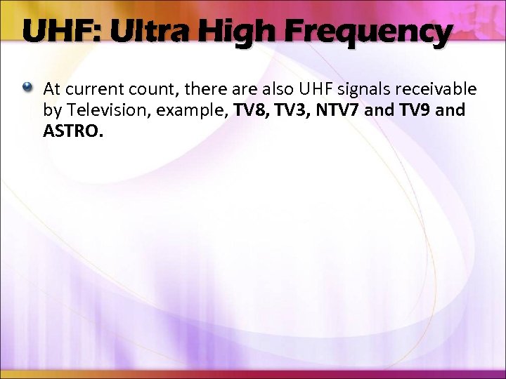 UHF: Ultra High Frequency At current count, there also UHF signals receivable by Television,