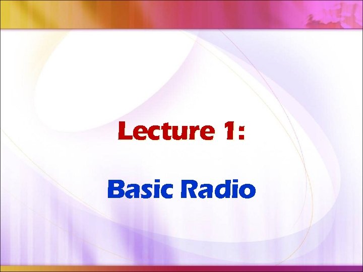 Lecture 1: Basic Radio 