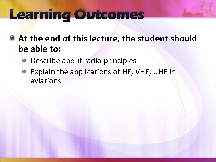 Learning Outcomes At the end of this lecture, the student should be able to: