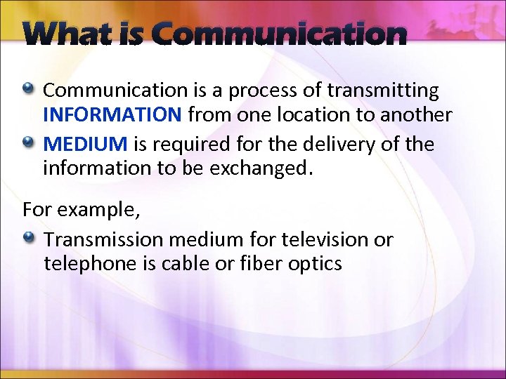 What is Communication is a process of transmitting INFORMATION from one location to another