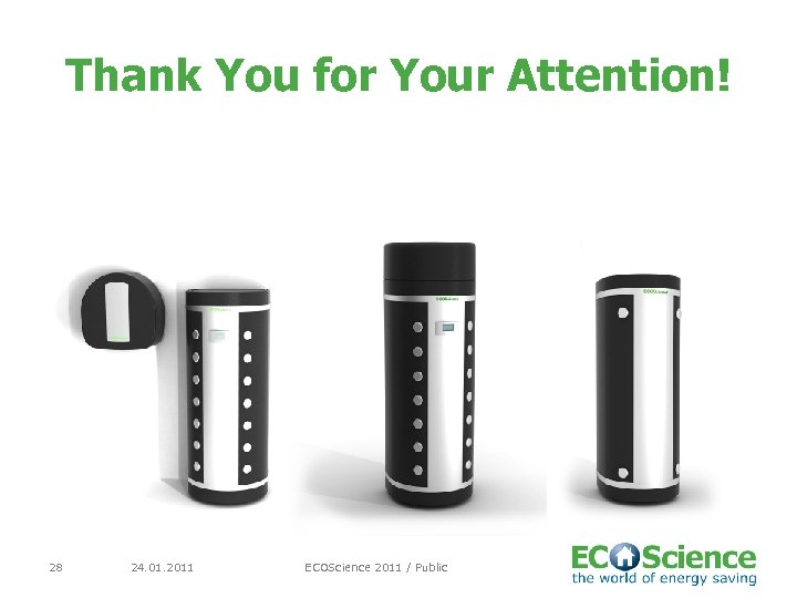 Thank You for Your Attention! 28 24. 01. 2011 ECOScience 2011 / Public 
