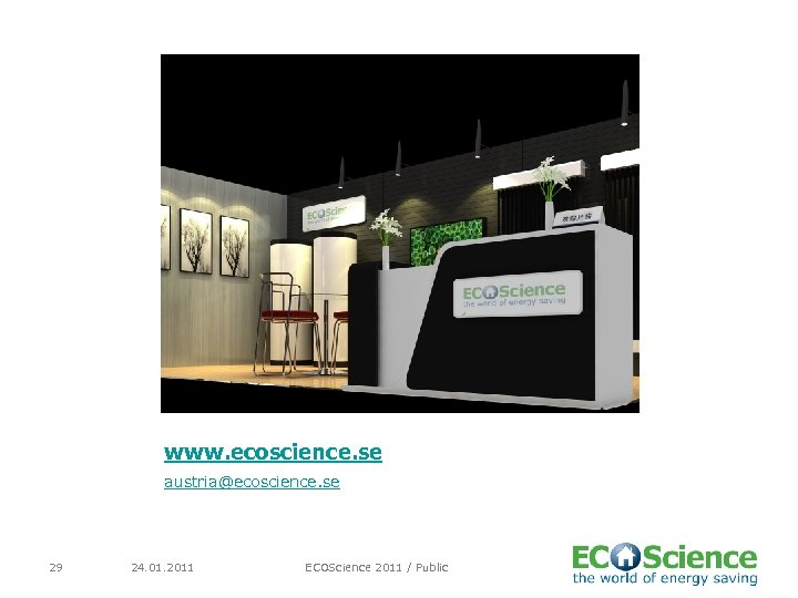 www. ecoscience. se austria@ecoscience. se 29 24. 01. 2011 ECOScience 2011 / Public 