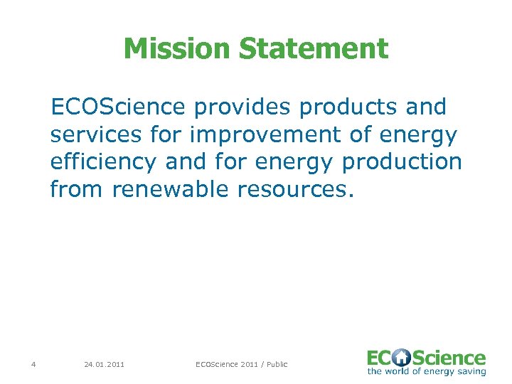 Mission Statement ECOScience provides products and services for improvement of energy efficiency and for