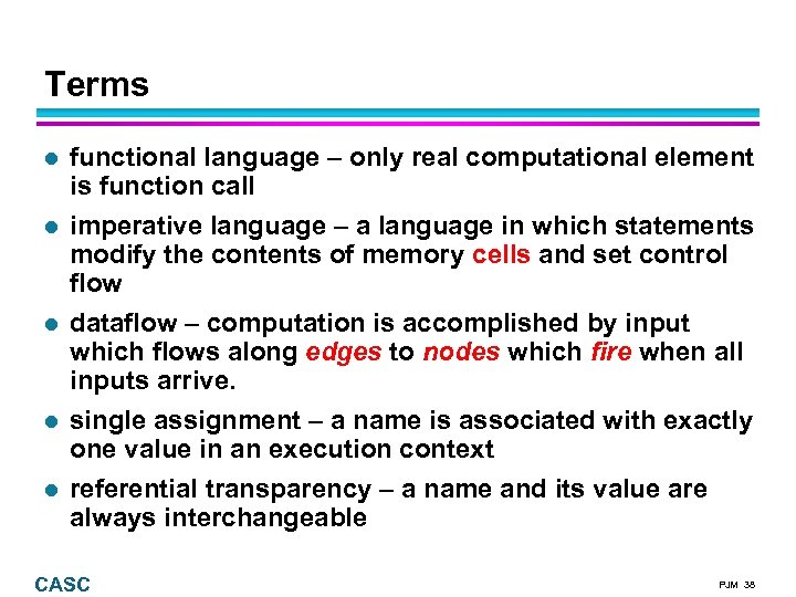 Terms functional language – only real computational element is function call imperative language –