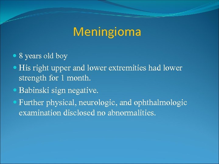 Meningioma 8 years old boy His right upper and lower extremities had lower strength