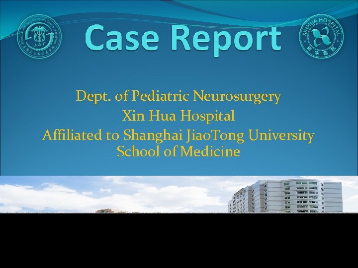 Dept. of Pediatric Neurosurgery Xin Hua Hospital Affiliated to Shanghai Jiao. Tong University School