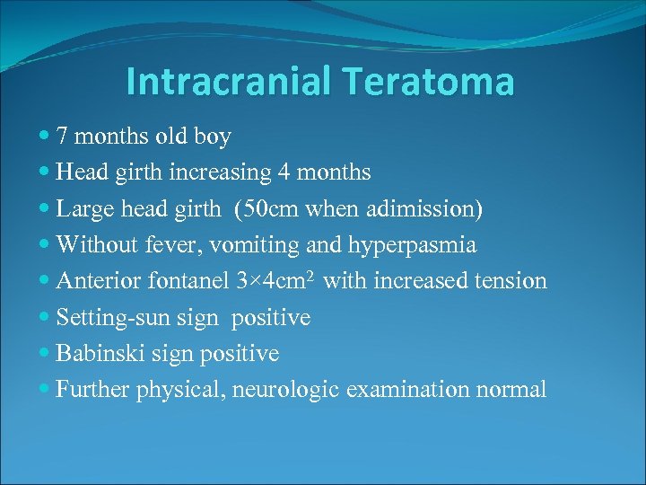 Intracranial Teratoma 7 months old boy Head girth increasing 4 months Large head girth