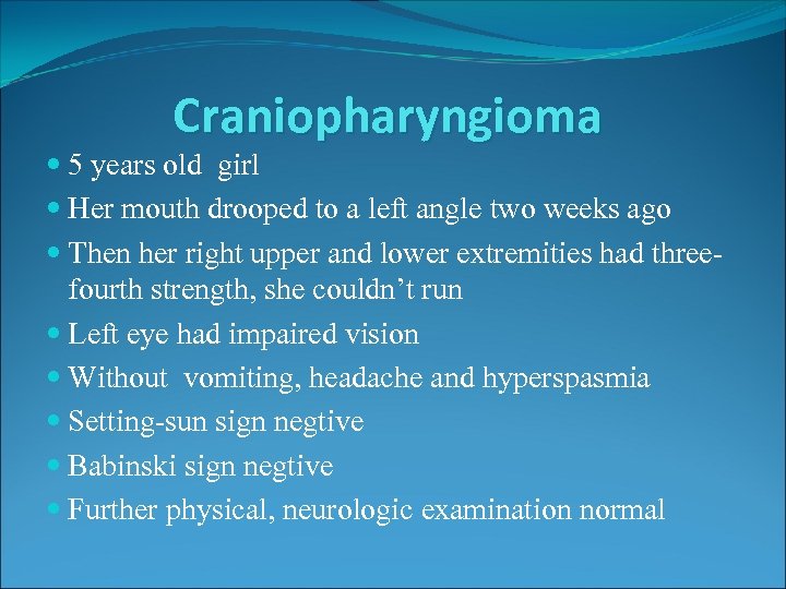 Craniopharyngioma 5 years old girl Her mouth drooped to a left angle two weeks