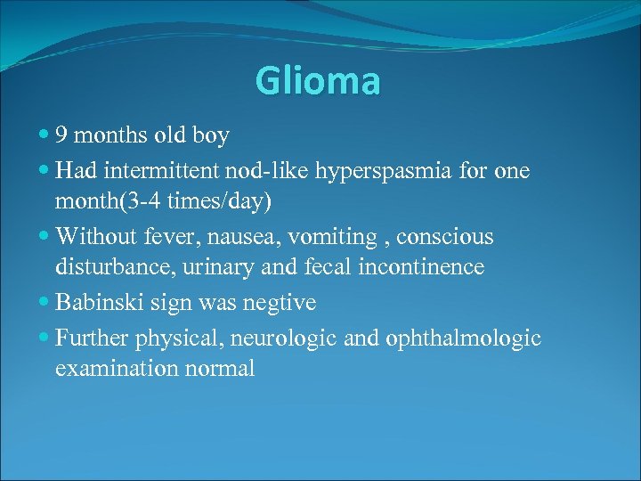 Glioma 9 months old boy Had intermittent nod-like hyperspasmia for one month(3 -4 times/day)