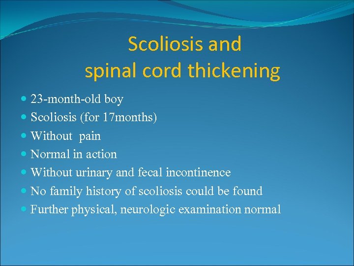 Scoliosis and spinal cord thickening 23 -month-old boy Scoliosis (for 17 months) Without pain