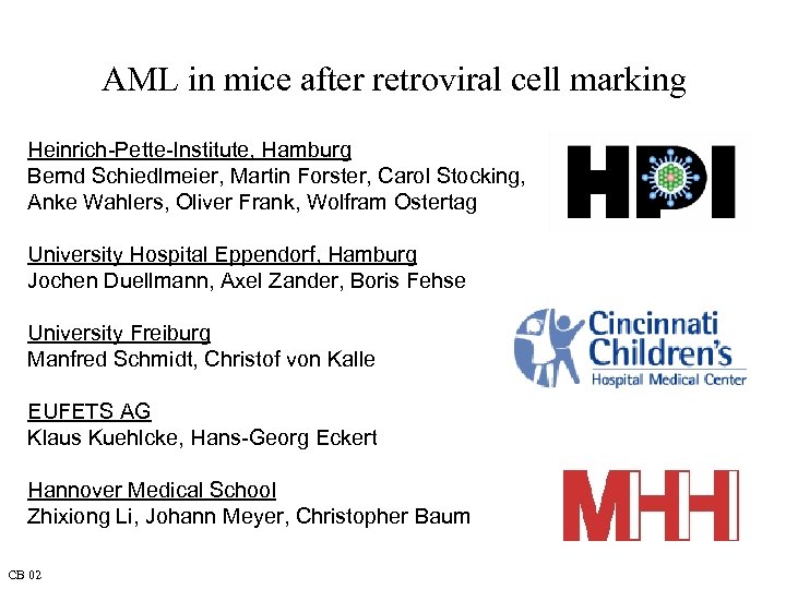 AML in mice after retroviral cell marking Heinrich-Pette-Institute, Hamburg Bernd Schiedlmeier, Martin Forster, Carol