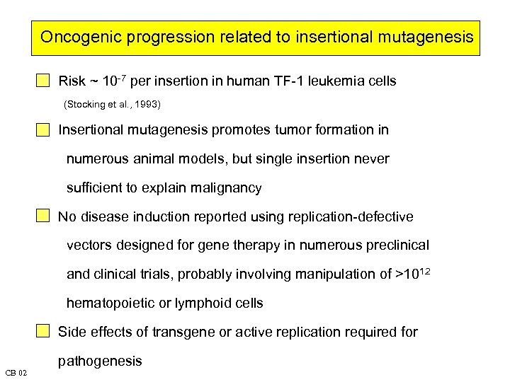 Oncogenic progression related to insertional mutagenesis Risk ~ 10 -7 per insertion in human