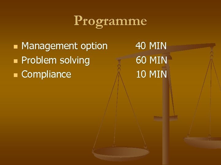 Programme n n n Management option Problem solving Compliance 40 MIN 60 MIN 10