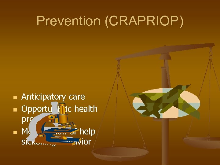 Prevention (CRAPRIOP) n n n Anticipatory care Opportunistic health promotion Modification of help sickening