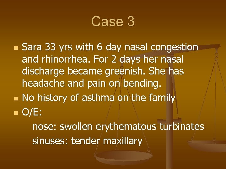Case 3 n n n Sara 33 yrs with 6 day nasal congestion and