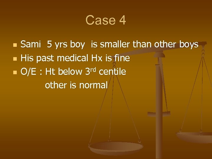 Case 4 n n n Sami 5 yrs boy is smaller than other boys