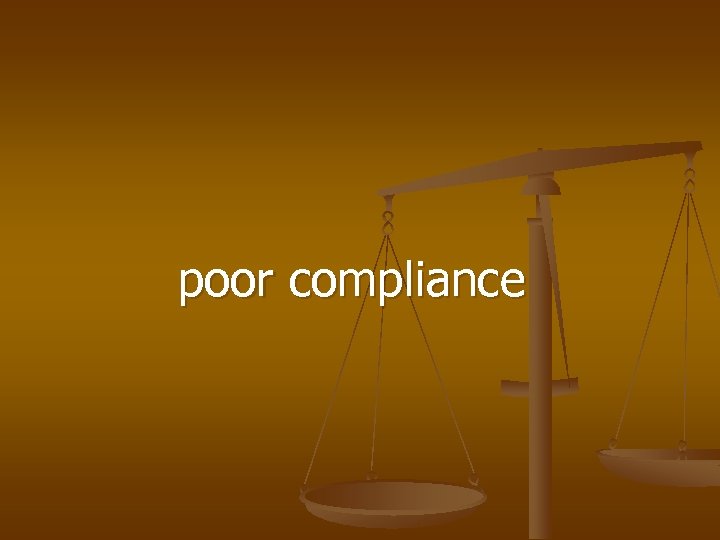 poor compliance 