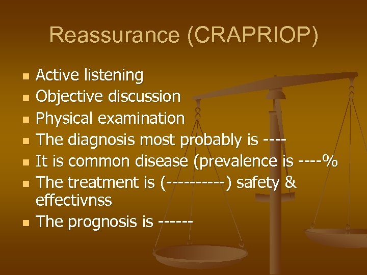 Reassurance (CRAPRIOP) n n n n Active listening Objective discussion Physical examination The diagnosis