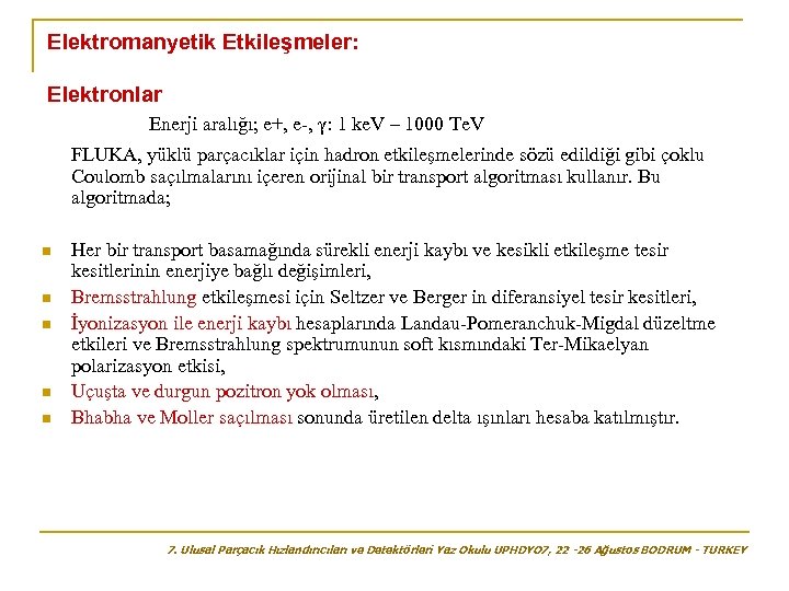 Elektromanyetik Etkileşmeler: Elektronlar Enerji aralığı; e+, e-, γ: 1 ke. V – 1000 Te.