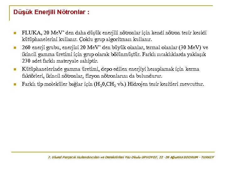 Düşük Enerjili Nötronlar : n n FLUKA, 20 Me. V’ den daha düşük enerjili