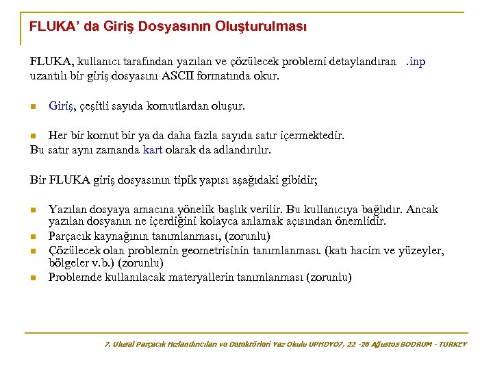 FLUKA’ da Giriş Dosyasının Oluşturulması FLUKA, kullanıcı tarafından yazılan ve çözülecek problemi detaylandıran. inp