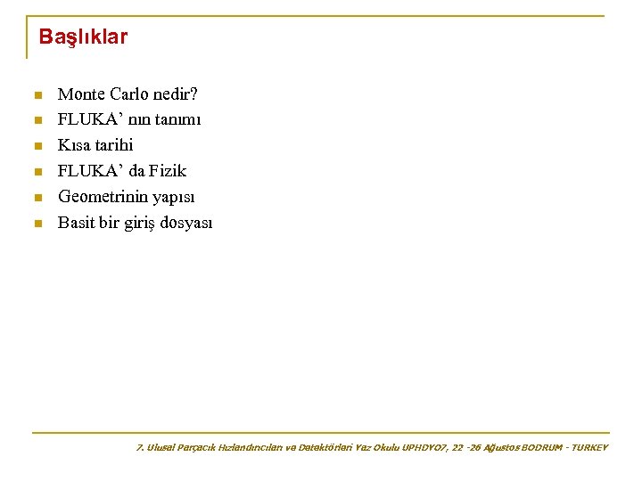 Başlıklar n n n Monte Carlo nedir? FLUKA’ nın tanımı Kısa tarihi FLUKA’ da