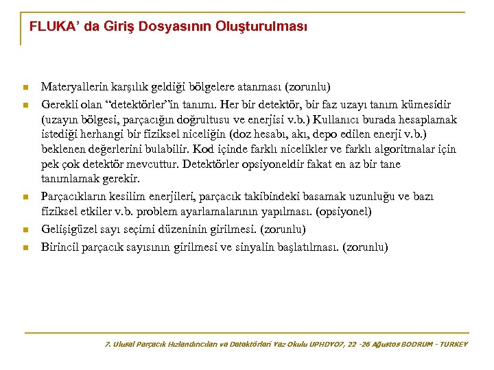 FLUKA’ da Giriş Dosyasının Oluşturulması n n n Materyallerin karşılık geldiği bölgelere atanması (zorunlu)