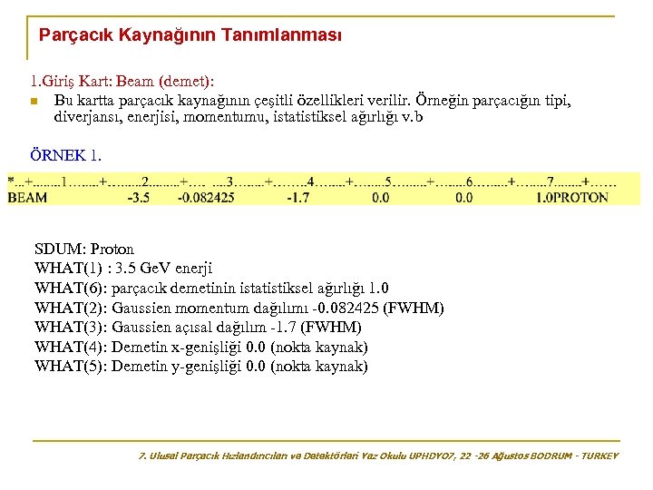 Parçacık Kaynağının Tanımlanması 1. Giriş Kart: Beam (demet): n Bu kartta parçacık kaynağının çeşitli