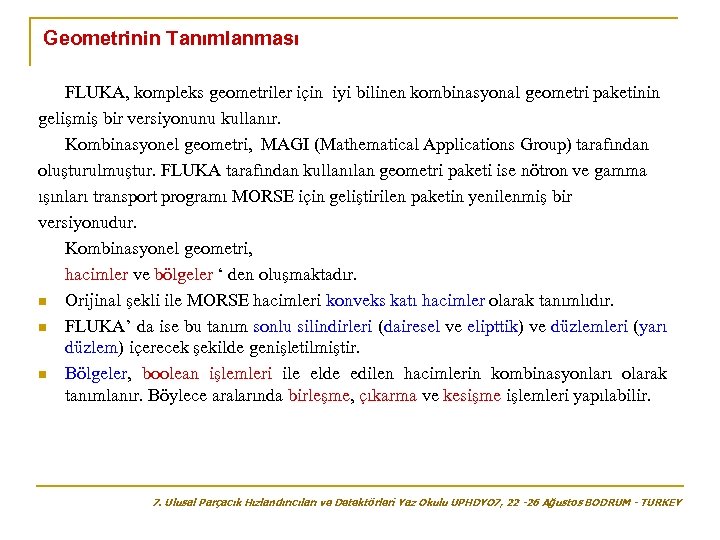 Geometrinin Tanımlanması FLUKA, kompleks geometriler için iyi bilinen kombinasyonal geometri paketinin gelişmiş bir versiyonunu