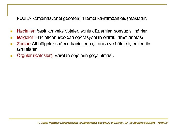 FLUKA kombinasyonel geometri 4 temel kavramdan oluşmaktadır; n n Hacimler: basit konveks objeler, sonlu