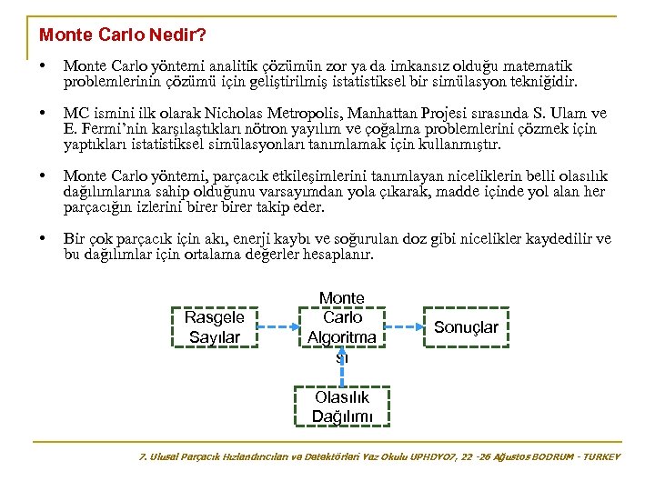 Monte Carlo Nedir? • Monte Carlo yöntemi analitik çözümün zor ya da imkansız olduğu